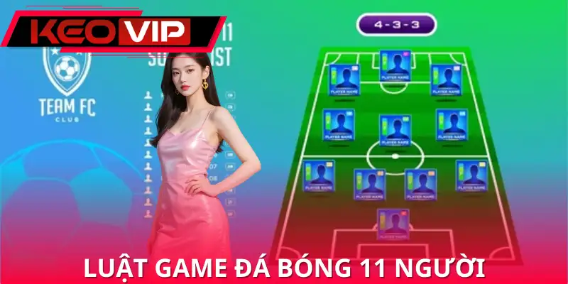Luật game đá bóng 11 người tạo nên sự công bằng và kịch tính