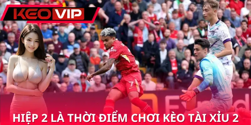 Thời điểm vàng để đặt kèo tài xỉu 2.25